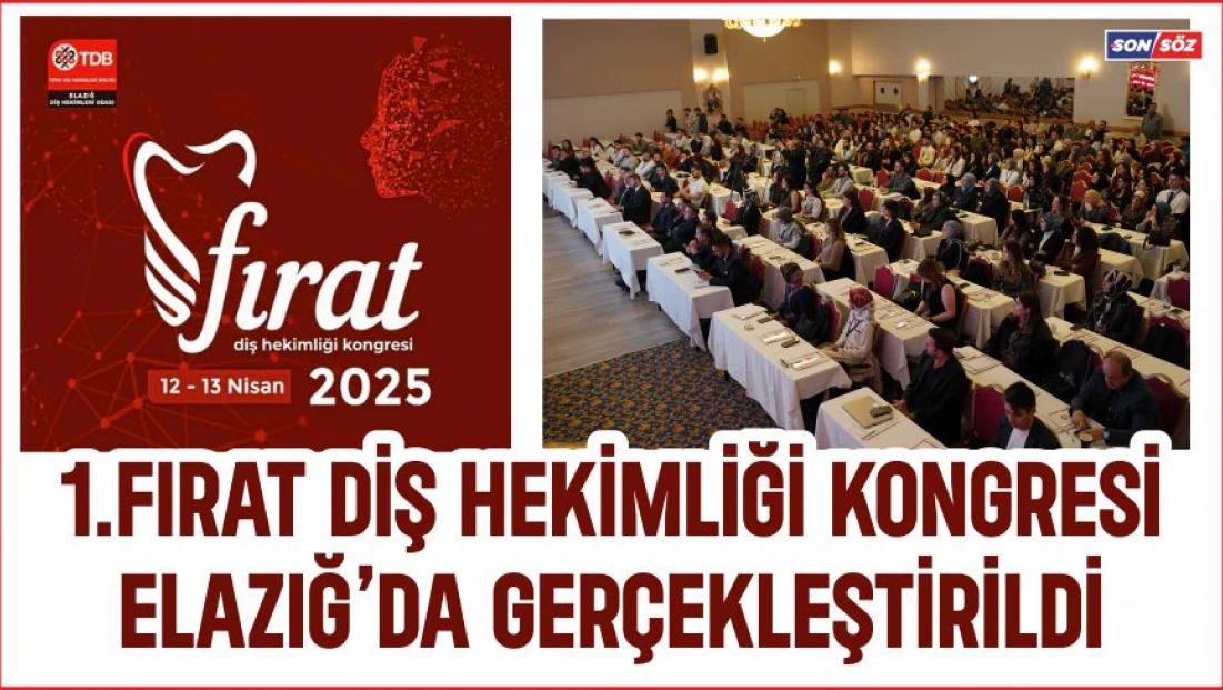 1.Fırat Diş Hekimliği Kongresi Elazığ’da Gerçekleştirildi