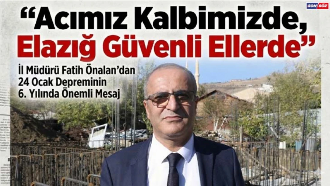 Acımız Kalbimizde, Elazığ Güvenli Ellerde