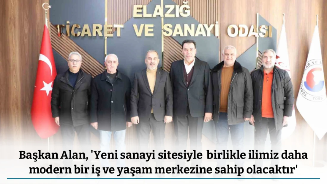 Başkan Alan, 'Yeni sanayi sitesiyle  birlikle ilimiz daha modern bir iş ve yaşam merkezine sahip olacaktır'