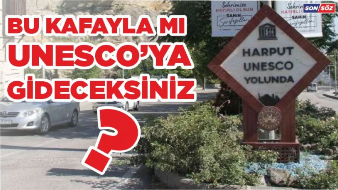 Bu Kafayla mı UNESCO'ya Gideceksiniz ?