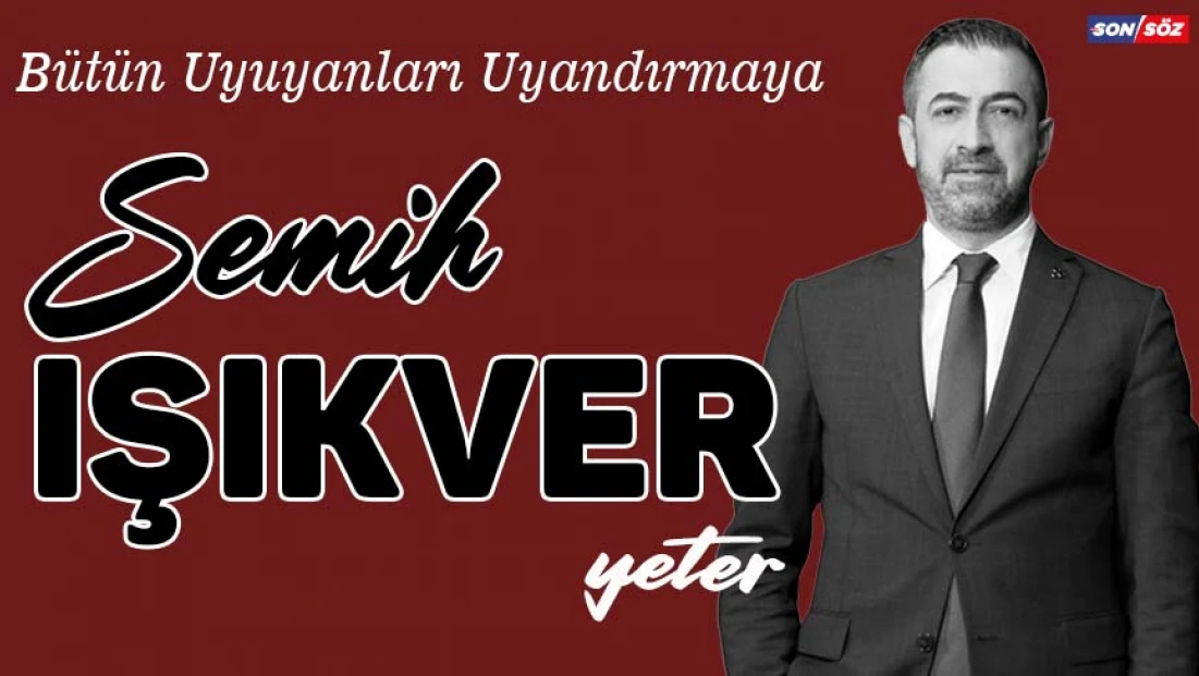 Bütün uyuyanları uyandırmaya Semih Işıkver Yeter