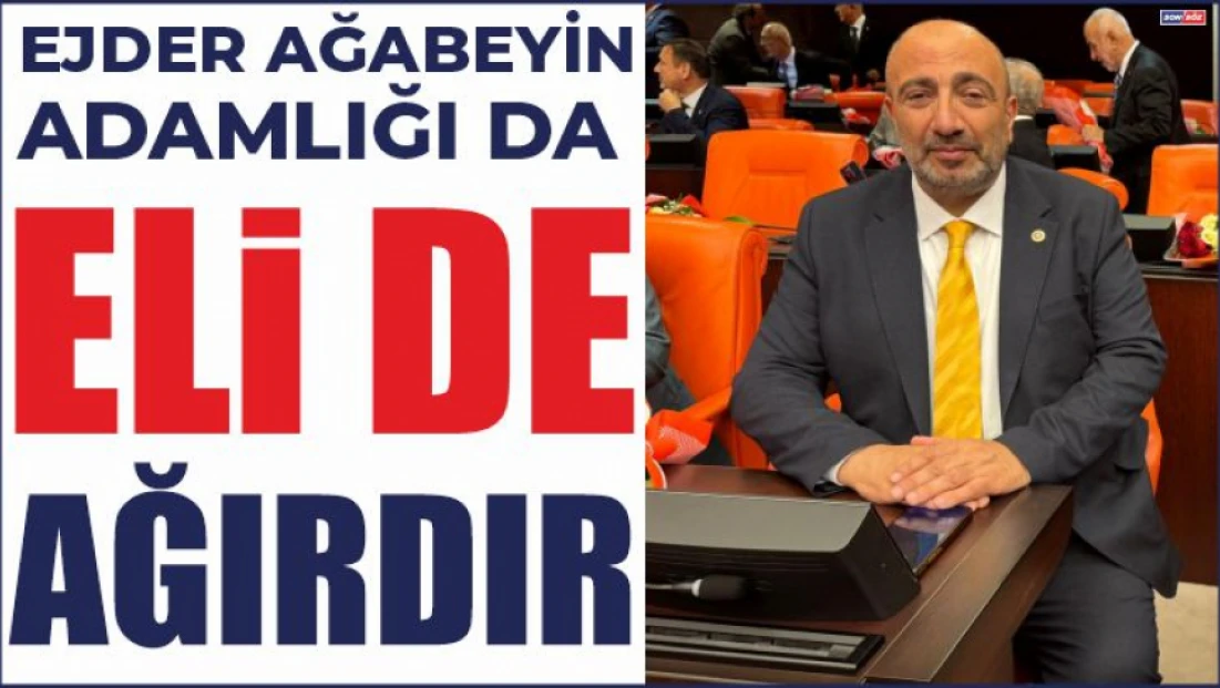 Ejder Ağabeyin Adamlığı da Eli de Ağırdır