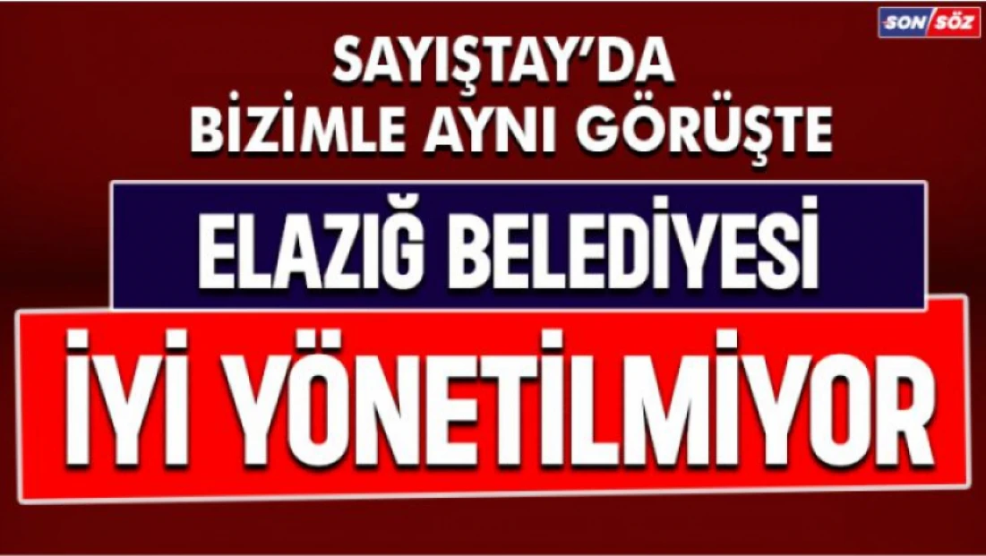 Elazığ Belediyesi İyi Yönetilmiyor