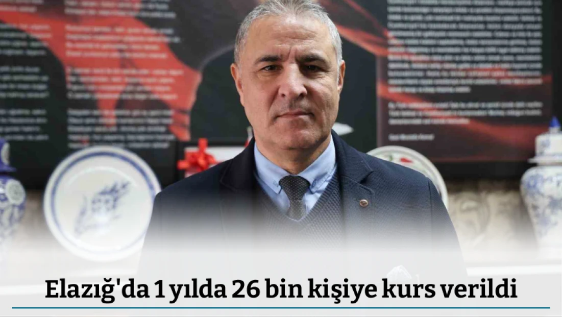 Elazığ'da 1 yılda 26 bin kişiye kurs verildi