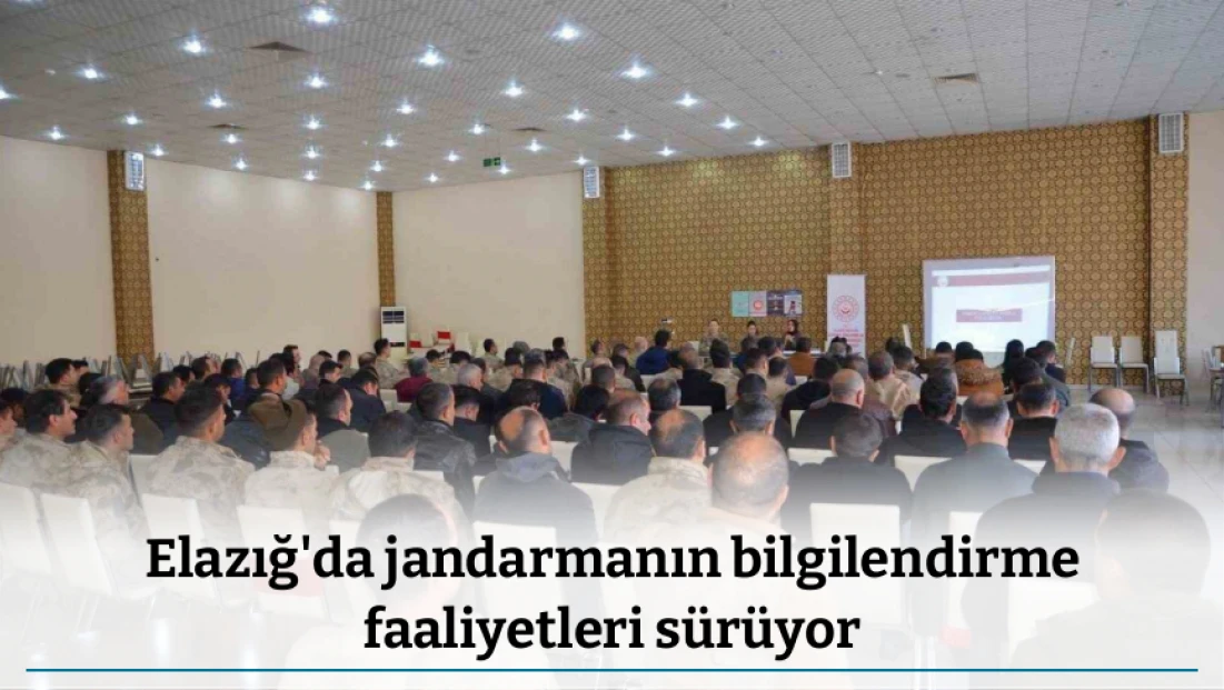 Elazığ'da jandarmanın bilgilendirme faaliyetleri sürüyor