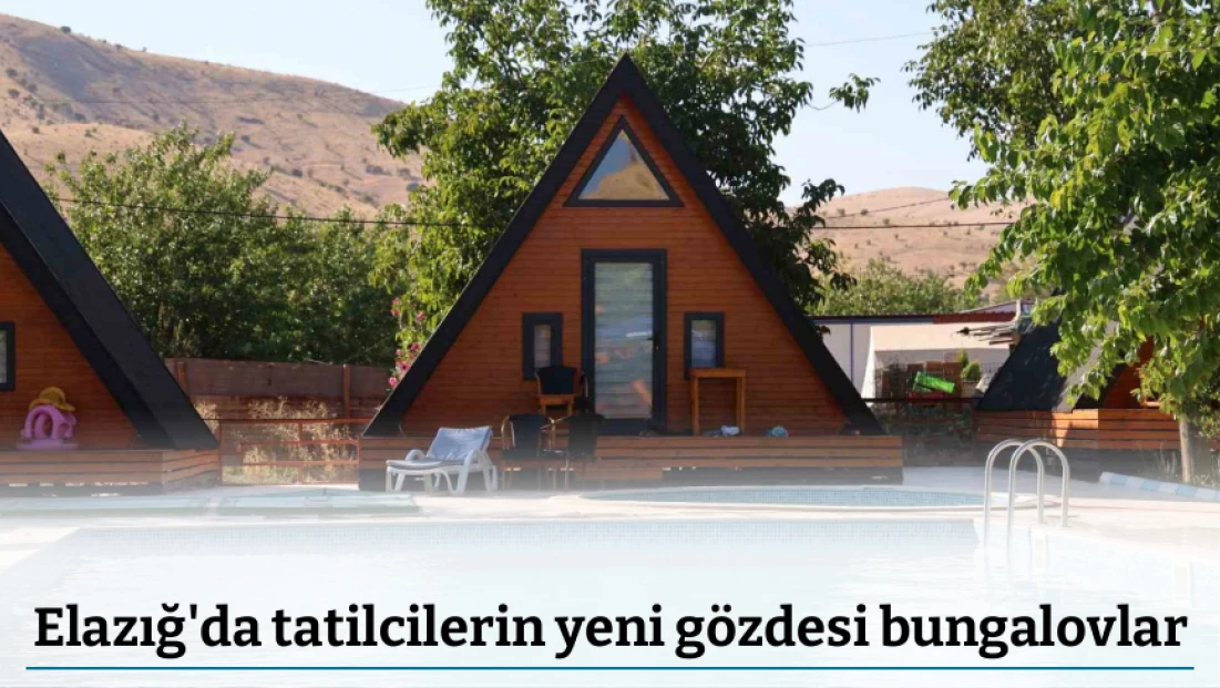 Elazığ'da tatilcilerin yeni gözdesi bungalovlar