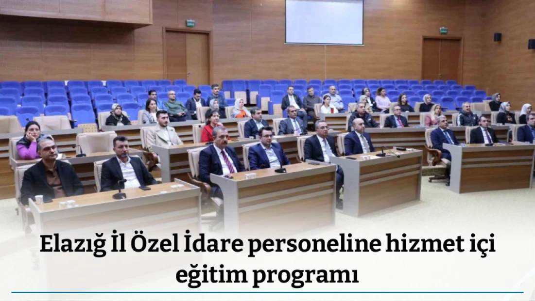 Elazığ İl Özel İdare personeline hizmet içi eğitim programı