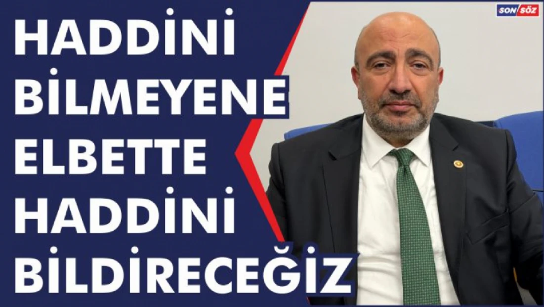 Haddini bilmeyene haddini hukukla, vakarımızla ve devlet ciddiyetimizle bildireceğiz.”