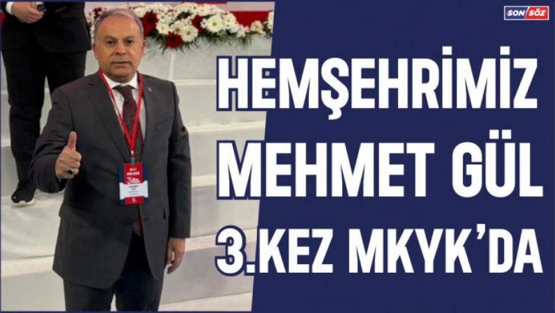 Hemşehrimiz Mehmet Gül 3.Kez MKYK'da
