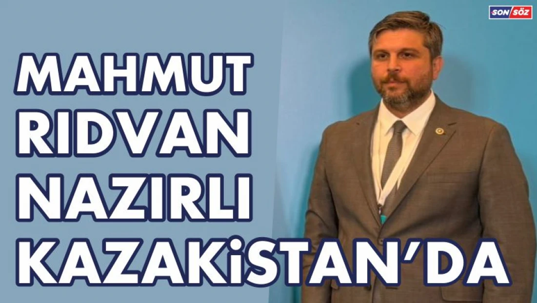 Mahmut Rıdvan Nazırlı Kazakistan'da