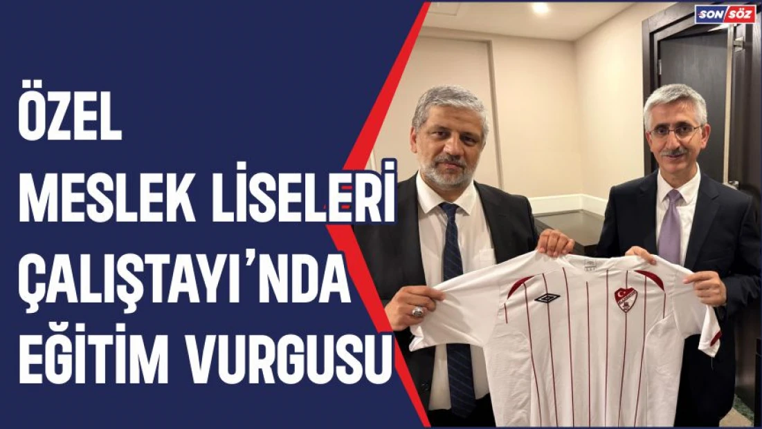 Özel Meslek Liseleri Çalıştayı'nda Eğitim Vurgusu