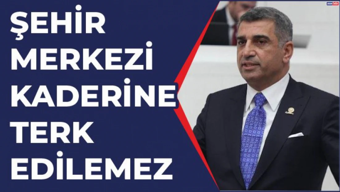 Şehir merkezi kaderine terk edilemez