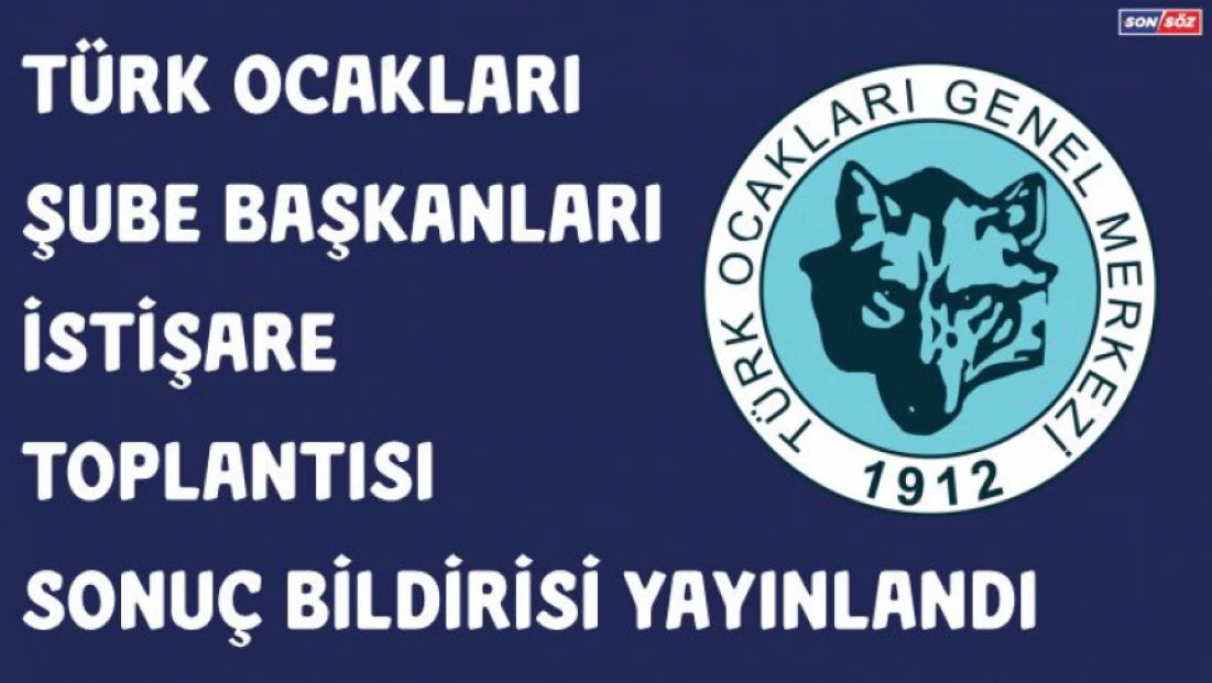 Türk Ocakları Şube Başkanları İstişare Toplantısı Sonuç Bildirisi yayınlandı.