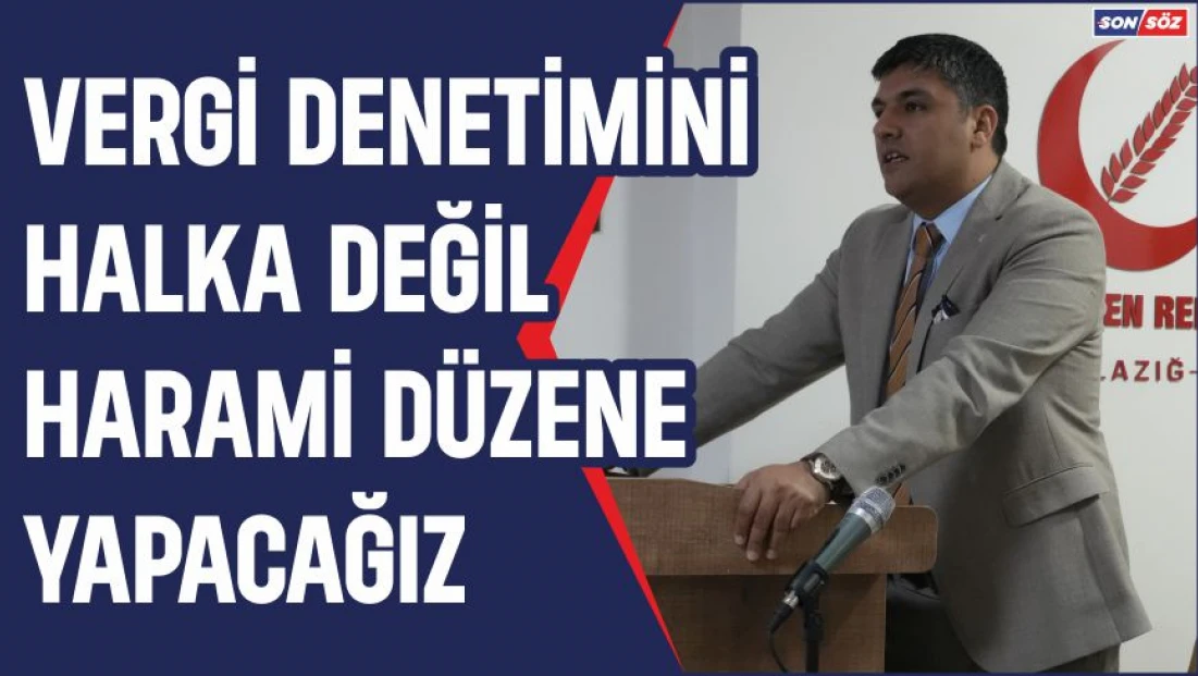 “Vergi Denetimini Halka Değil, Harami Düzene Yapacağız”