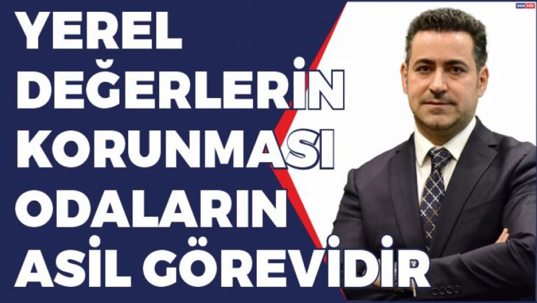 Yerel Değerlerin Korunması Odaların Asli Görevidir