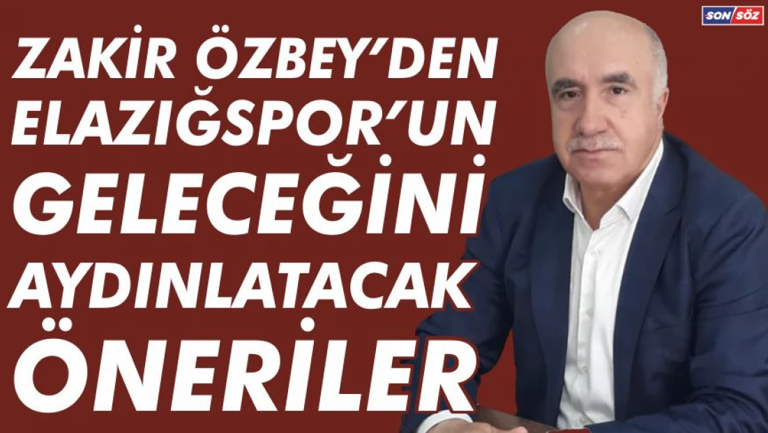 Zakir Özbey'den Elazığspor'un Geleceğini Aydınlatacak Öneriler