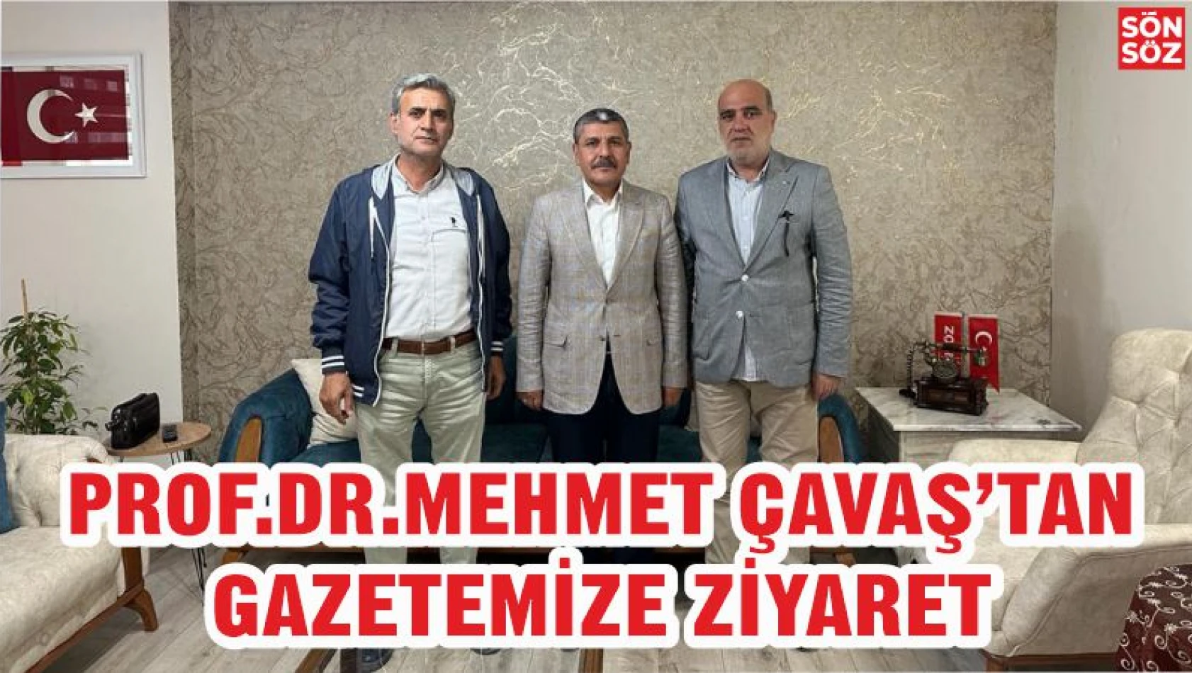 PROF.DR.MEHMET ÇAVAŞ'TAN GAZETEMİZE ZİYARET