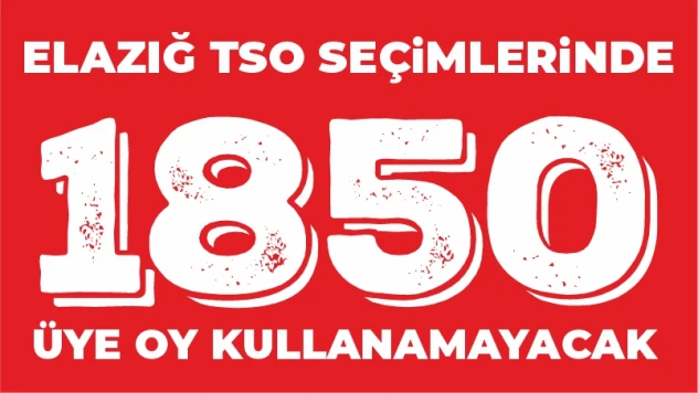 1850 ÜYE OY KULLANAMAYACAK