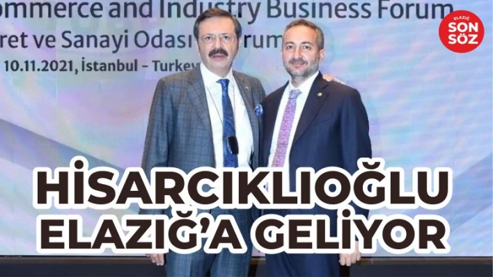 HİSARCIKLIOĞLU ELAZIĞ'A GELİYOR