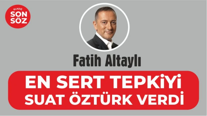 EN SERT TEPKİYİ SUAT ÖZTÜRK VERDİ