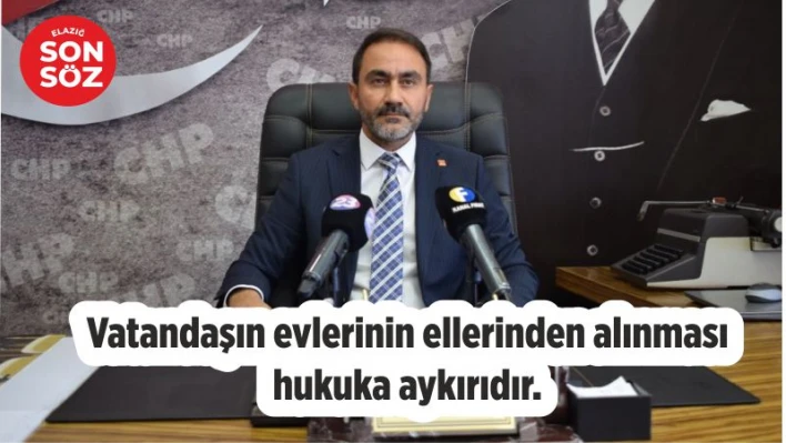 VATANDAŞLARIN EVLERİNİN ELLERİNDEN ALINMASI HUKUKA AYKIRIDIR