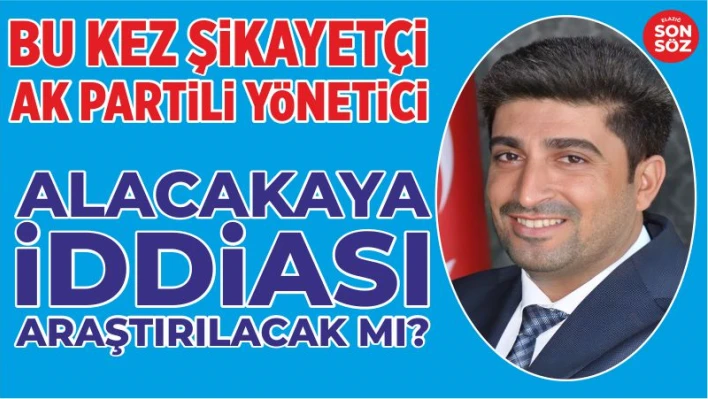 BU KEZ ŞİKAYETÇİ AK PARTİLİ YÖNETİCİ