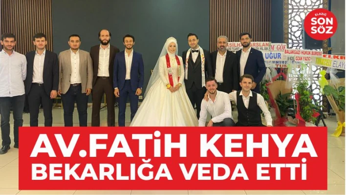 AV.FATİH KEHYA BEKARLIĞA VEDA ETTİ