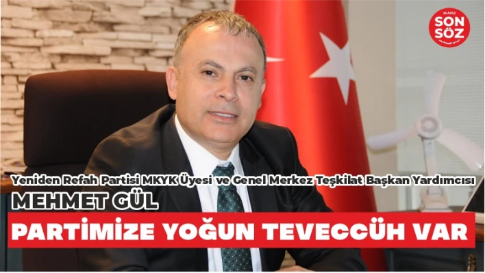 GÜL:PARTİMİZE YOĞUN TEVECCÜH VAR