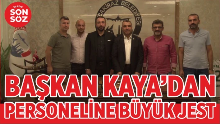 BAŞKAN KAYA'DAN PERSONELİNE BÜYÜK JEST