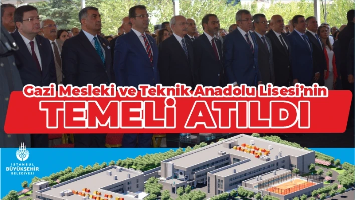 GAZİ TEKNİK VE MESLEKİ ANADOLU LİSESİ'NİN TEMELİ ATILDI