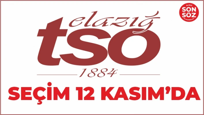 ELAZIĞ TİCARET ODASI SEÇİMİ 12 KASIM'DA