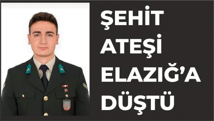 Şehit ateşi Elazığ'a düştü

