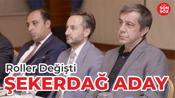 ŞEKERDAĞ ADAYLIĞINI AÇIKLADI