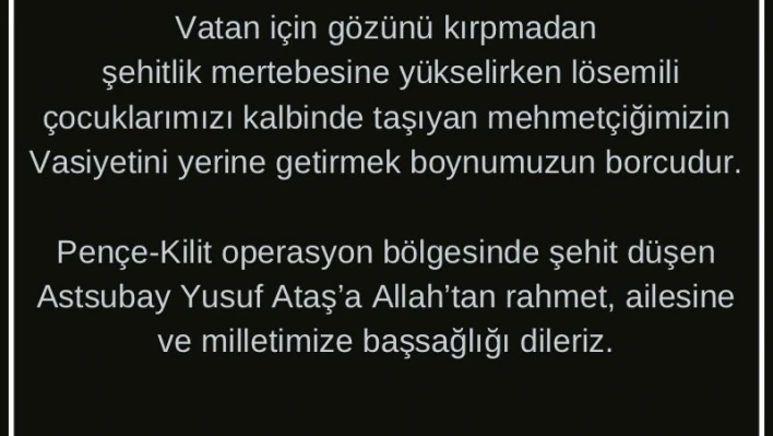 Şehidin vasiyeti üzerine LÖSEV'den açıklama, ' Mehmetçiğimizin vasiyetini yerine getirmek boynumuzun borcudur'

