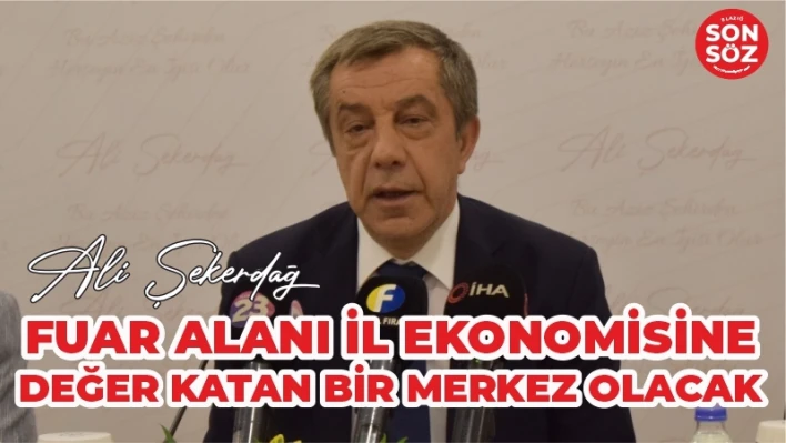 FUAR ALANI İL EKONOMİSİNE DEĞER KATAN BİR MERKEZ OLACAK