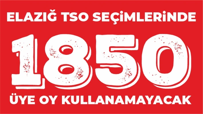 1850 ÜYE OY KULLANAMAYACAK