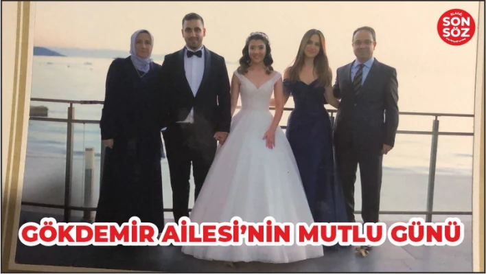 GÖKDEMİR AİLESİ'NİN MUTLU GÜNÜ