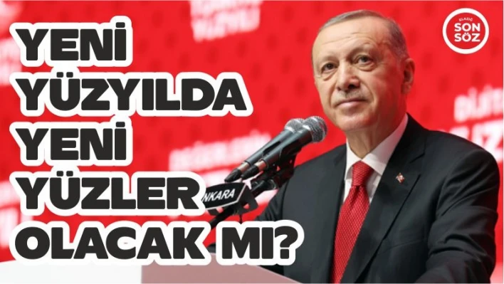 YENİ YÜZYIL'DA YENİ YÜZLER OLACAK MI? 