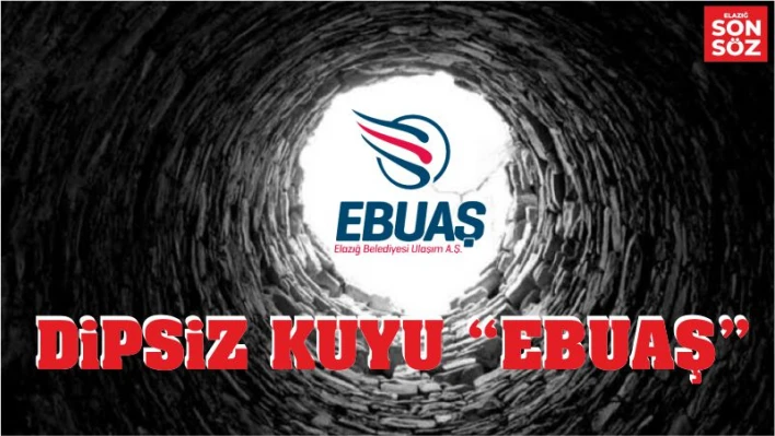 DİPSİZ KUYU EBUAŞ