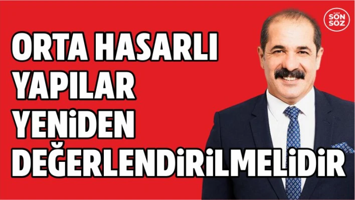 'ORTA HASAR' YAPILARIN YENİDEN DEĞERLENDİRİLMESİ GEREKMEKTEDİR