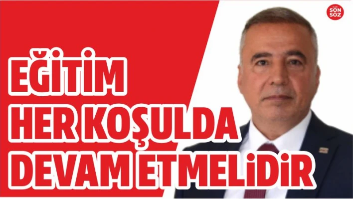 EĞİTİM HER KOŞULDA DEVAM ETMELİDİR