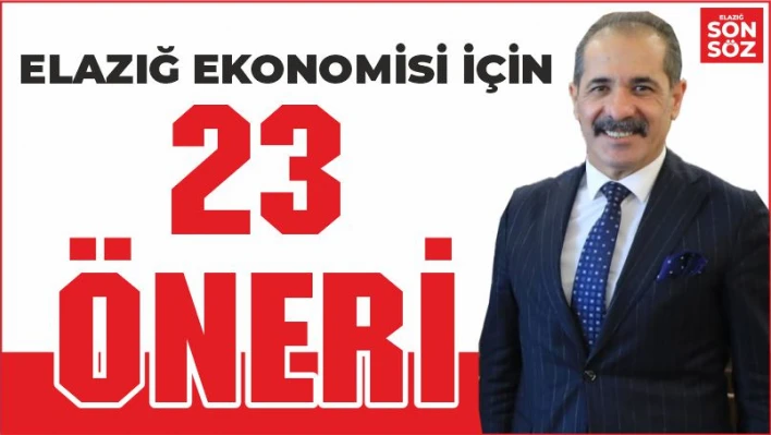 ELAZIĞ EKONOMİSİ İÇİN 23 MADDELİK ÖNERİ