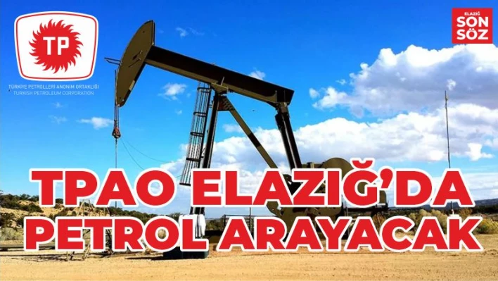 TPAO ELAZIĞ'DA PETROL ARAYACAK