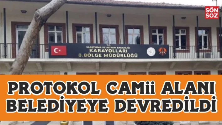 PROTOKOL CAMİİ ALANI BELEDİYEYE DEVREDİLDİ