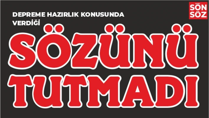 SÖZÜNÜ TUTMADI