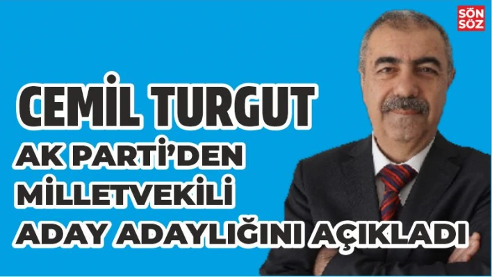 CEMİL TURGUT AK PARTİ'DEN MİLLETVEKİLİ ADAY ADAYI