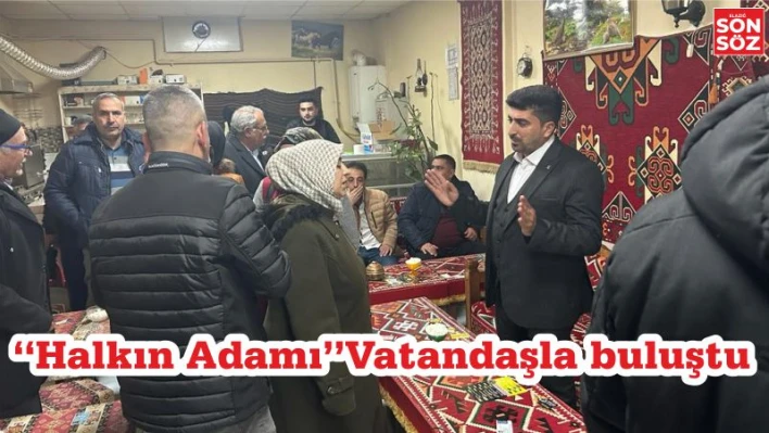 'Halkın Adamı' Vatandaşla buluştu.