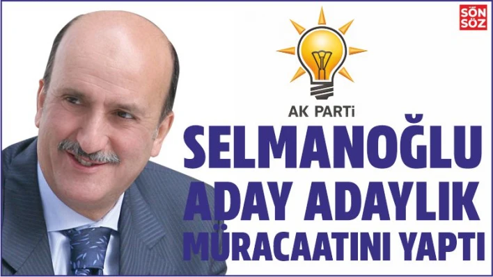 SELMANOĞLU MÜRACAAT ETTİ 