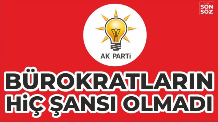 BÜROKRATLARIN HİÇ ŞANSI OLMADI