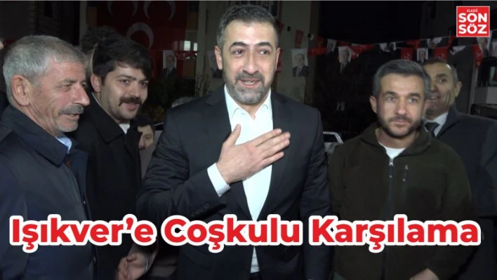 IŞIKVER'E COŞKULU KARŞILAMA